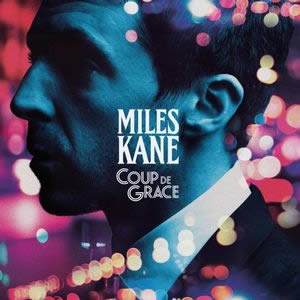 Miles Kane Coup de Grace